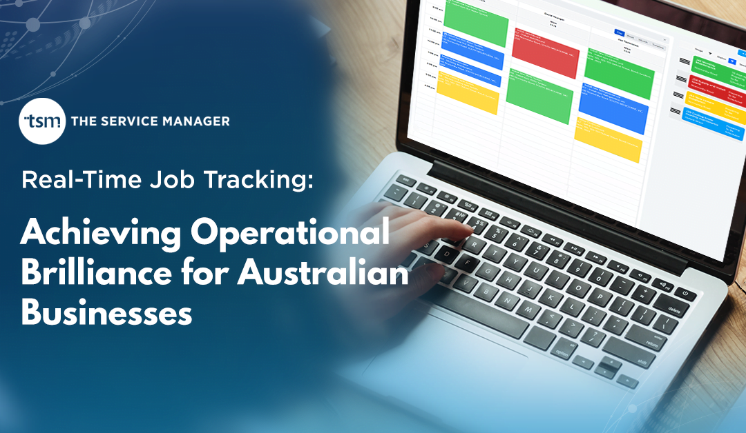 Real-Time Job Tracking: Achieving Operational Brilliance for Australian Businesses