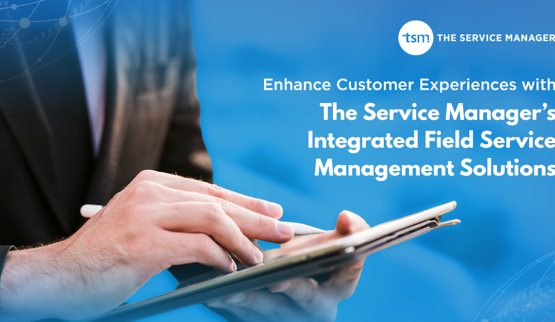 Crafting Superior Customer Journeys with Integrated Field Service Management