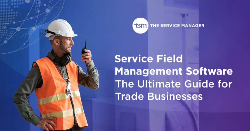 Service Field Management Software: The Ultimate Guide for Trade ...